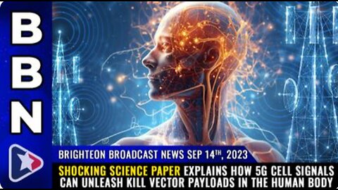 09-14-23 BBN - Science Paper explains how 5G can unleash KILL VECTOR PAYLOADS in the human body