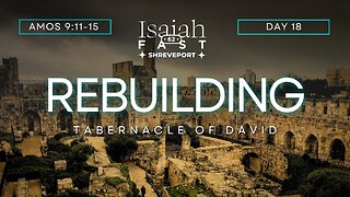 Day 18 | Isaiah 62 Fast | Rebuilding The Tabernacle of David