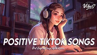 Positive Tiktok Songs 🌸 Chill Spotify Playlist Covers Viral English Songs With Lyrics