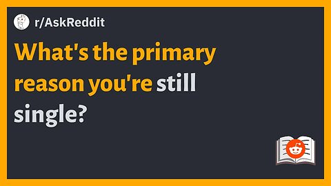 (r/AskReddit) What's the primary reason you're still single? #askreddit #reddit #redditposts