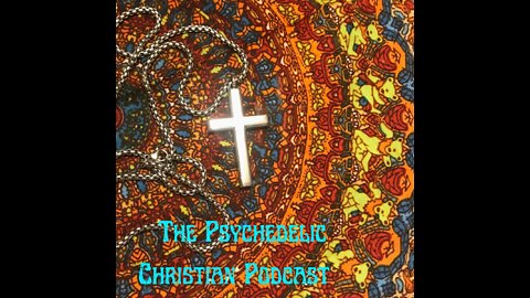 The Psychedelic Christian Podcast Episode 2 - Meet the Host