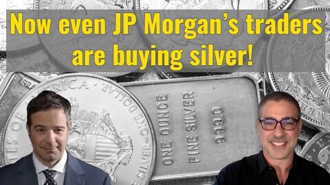 Now even JP Morgan's traders are buying silver!