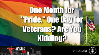 01 Jun 23, Jesus 911: One Month for "Pride" One Day for Veterans? Are You Kidding?