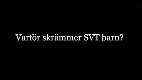 Varför skrämmer SVT barn? Jag ringer SVT reportrarna.