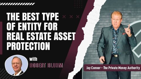 The Best Type of Entity For Real Estate Asset Protection with Robert Bluhm & Jay Conner