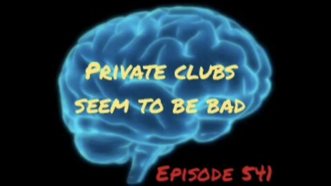 PRIVATE CLUBS ARE REALLY BAD, WAR FOR YOUR MIND, Episode 541 with HonestWalterWhite