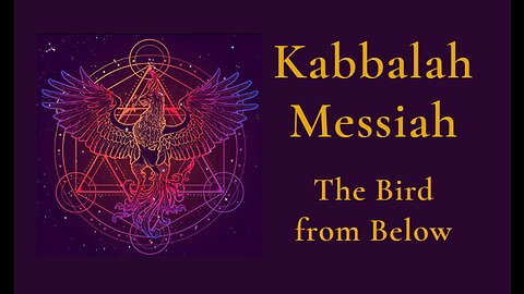 The Kabbalah Messiah, The Bird from Below