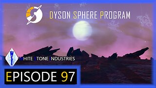 Dyson Sphere Program | Playthrough | Episode 97