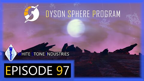 Dyson Sphere Program | Playthrough | Episode 97