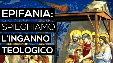 EPIFANIA: spieghiamo L'INGANNO teologico (Bibbia - Vangelo)