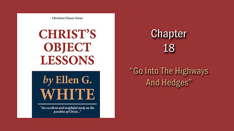 Christ's Object Lessons: Ch18 - Go Into the Highways and Hedges