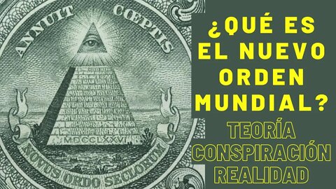 ¿Qué es el NUEVO ORDEN MUNDIAL? ¿Teoría, conspiración o realidad?