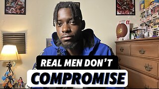 Real men don't compromise