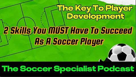 2 Skills You MUST Have To Succeed As A Soccer Player