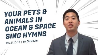 #39 Your Pets & Animals in Ocean & Space SING HYMNS (Rev. 510-14) Dr. Gene Kim