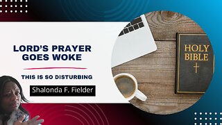 Lord’s Prayer Goes Woke(Disturbing)