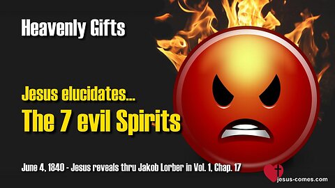 Jesus elucidates the 7 evil Spirits ❤️ Heavenly Gifts revealed thru Jakob Lorber
