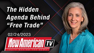 The Hidden Agenda Behind “Free Trade” | The New American TV