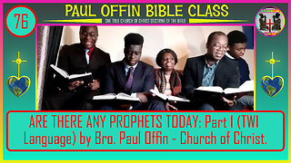 76 ARE THERE ANY PROPHETS TODAY? Part 1 (TWI Language) by Bro. Paul Offin - Church of Christ.