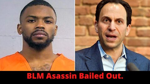 BLM bails out attempted asassin!