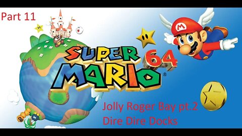 Part 11 Let's Play Super Mario 64 - Jolly Roger Bay pt.2, Dire Dire Docks