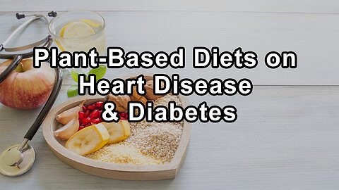 The Impact of Plant-Based Diets on Heart Disease and Diabetes Management - Dr. Steven Lome