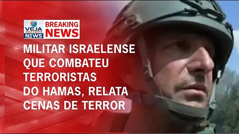 MILITAR ISRAELENSE RELATA MOMENTOS DE TERROR QUE PRESENCIOU PRATICADOS PELOS TERRORISTAS DO HAMAS