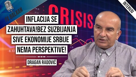 Dragan Radović-Inflacija se zahuhtava!Bez suzbijanje sive ekonomije Srbije nema perspektive!(2.DEO)