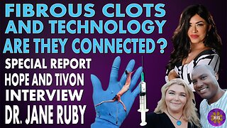 Fibrous Clots and Technology Are They Connected? Special Report with Hope and Tivon and Dr. Jane Ruby