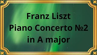 Franz Liszt Piano Concerto №2 in A major