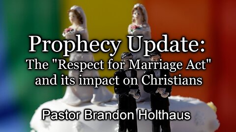 Prophecy Update: The “Respect for Marriage Act” and its impact on Christians