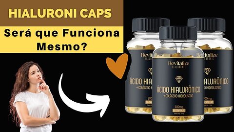 HIALURONI CAPS - HIALURONI CAPS Funciona - HIALURONI CAPS Funciona Mesmo