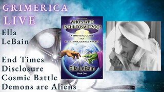 Ella LeBain. Who's Who in the Cosmic Zoo. The Return, and End Times. Cosmic Battle and Disclosure