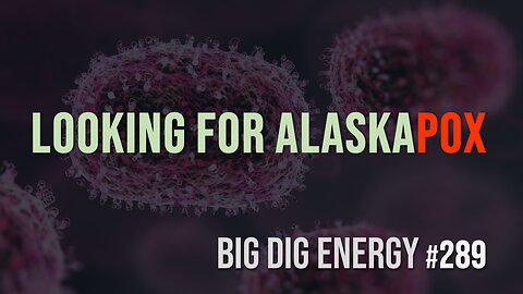 Big Dig Energy 289: Looking for Alaskapox