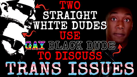 Lost in TRANS-lation: Two Straight White Dudes Use Gay Black Dude to Discuss Trans Issues