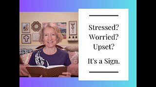 Stressed? Worried? Upset? It’s a Sign