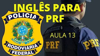 INGLÊS PRF / INGLÊS PARA PRF / INGLÊS PARA POLÍCIA RODOVIÁRIA FEDERAL / INGLÊS INICIANTE PRF AULA13