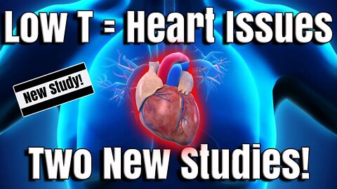 Does Low Testosterone cause Heart Issues? Two New Studies Show That It?