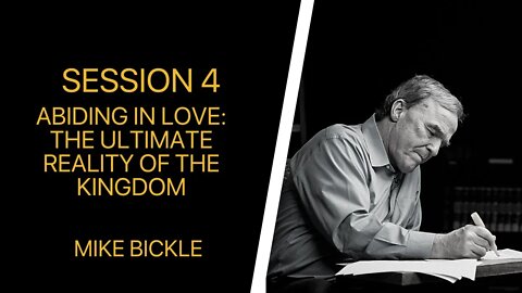 04 Abiding in Love: The Ultimate Reality of the Kingdom (M. Bickle)