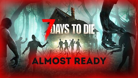 Almost Ready For The Next Horde | 7 Days To Die