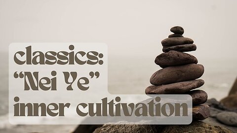 "Nei Ye" A Classic: Inner cultivation