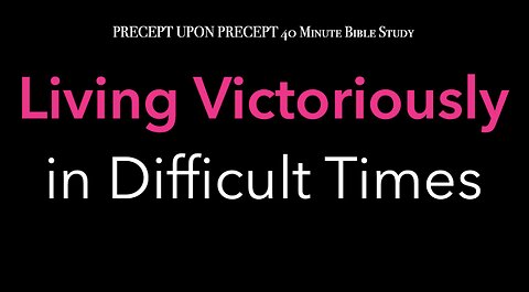 Living Victoriously in Difficult Times Week 1