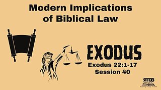 Modern Implications of Biblical Law || Exodus 22:1-17 || Session 40