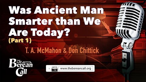 Was Ancient Man Smarter than We Are Today? (Part 1) with Don Chittick