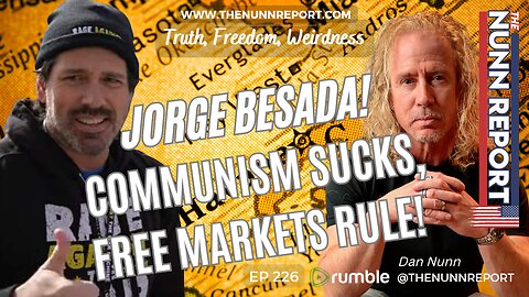 Ep 226 Communism Sucks & Free Markets Rule with Jorge Besada | The Nunn Report w/ Dan Nunn
