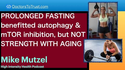 MIKE MUTZEL 2 | PROLONGED FASTING benefitted autophagy & mTOR inhibition, NOT STRENGTH WITH AGING