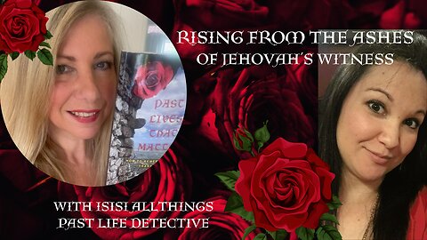 Rising From the Ashes of Jehovah's Witness with Isisi Allthings Past Life Detective