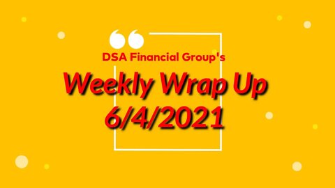 Weekly Wrap Up for 6/4/2021