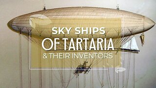 Sky Ships of Tartaria & Their Visionary Inventors