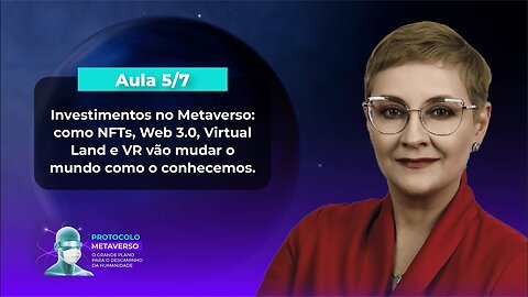 Aula 5/7 - Investimentos no Metaverso: como NFTs, Web 3.0 e Virtual Land Mudarão o Mundo.